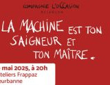 Spectacle : « La machine est ton saigneur et ton maître » de la Compagnie L’occasion  