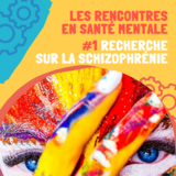 Les rencontres en Santé Mentale : #1 Recherche sur la schizophrénie